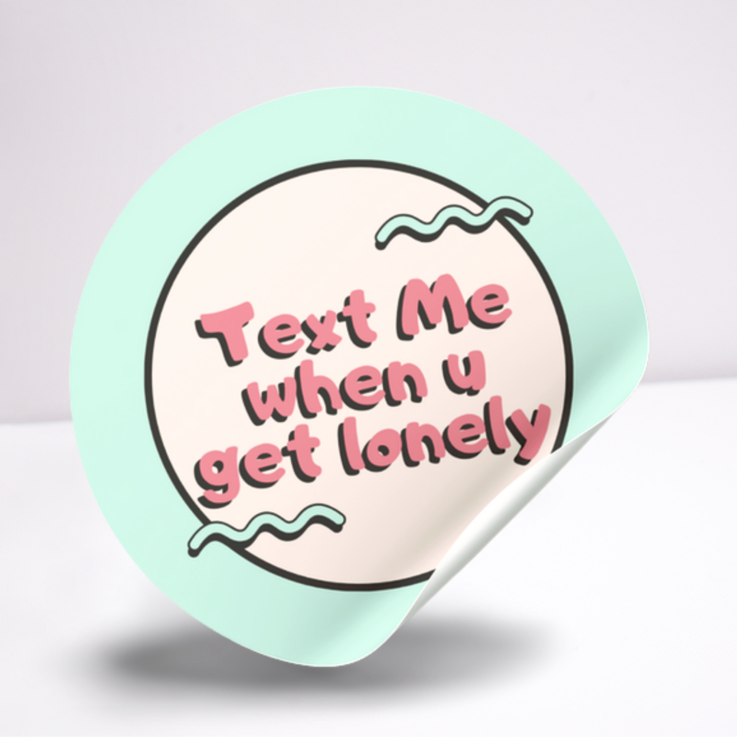 Text me when u get lonely sticker